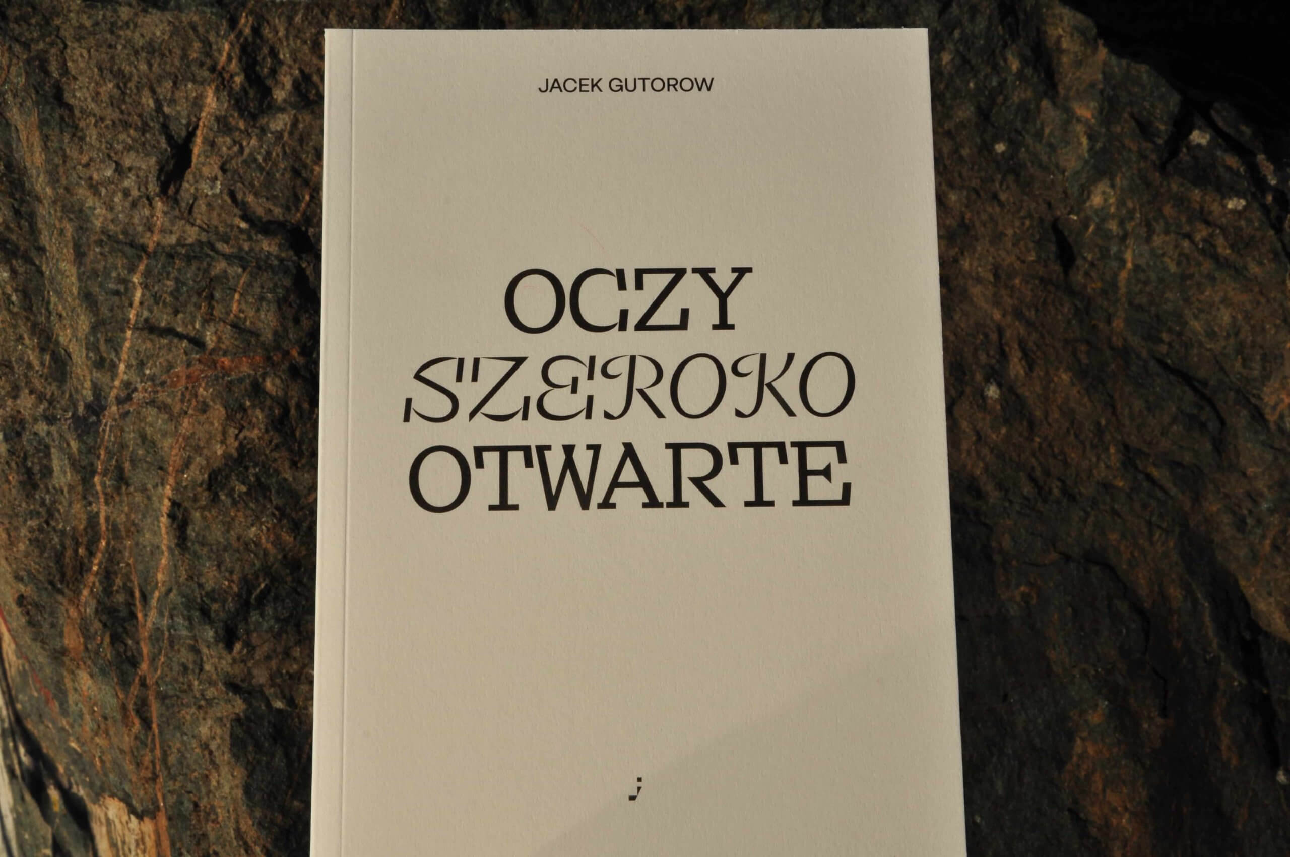 Oczy szeroko otwarte. Jacek Gutorow