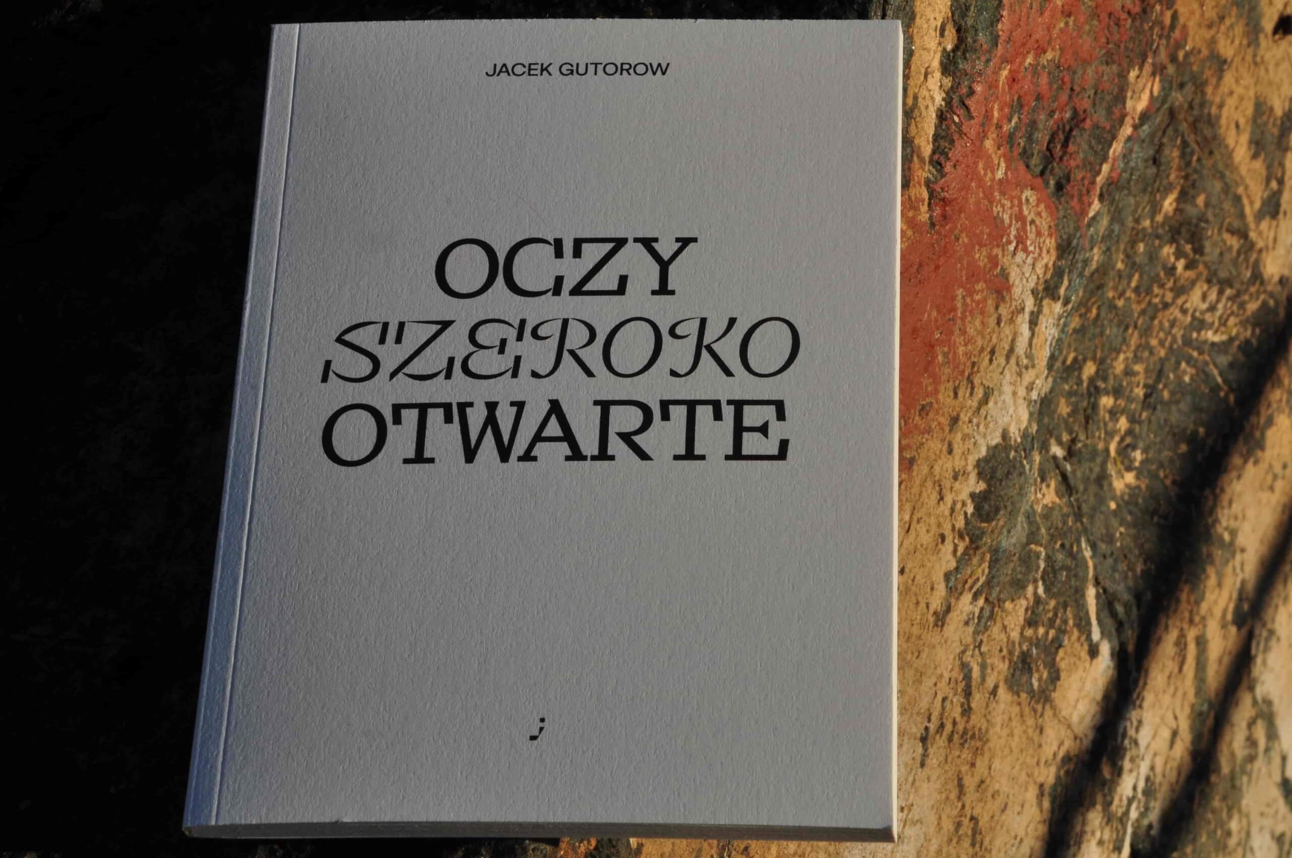 Oczy szeroko otwarte. Jacek Gutorow