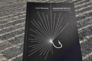 Odwracanie światła. Jacek Wilczewski