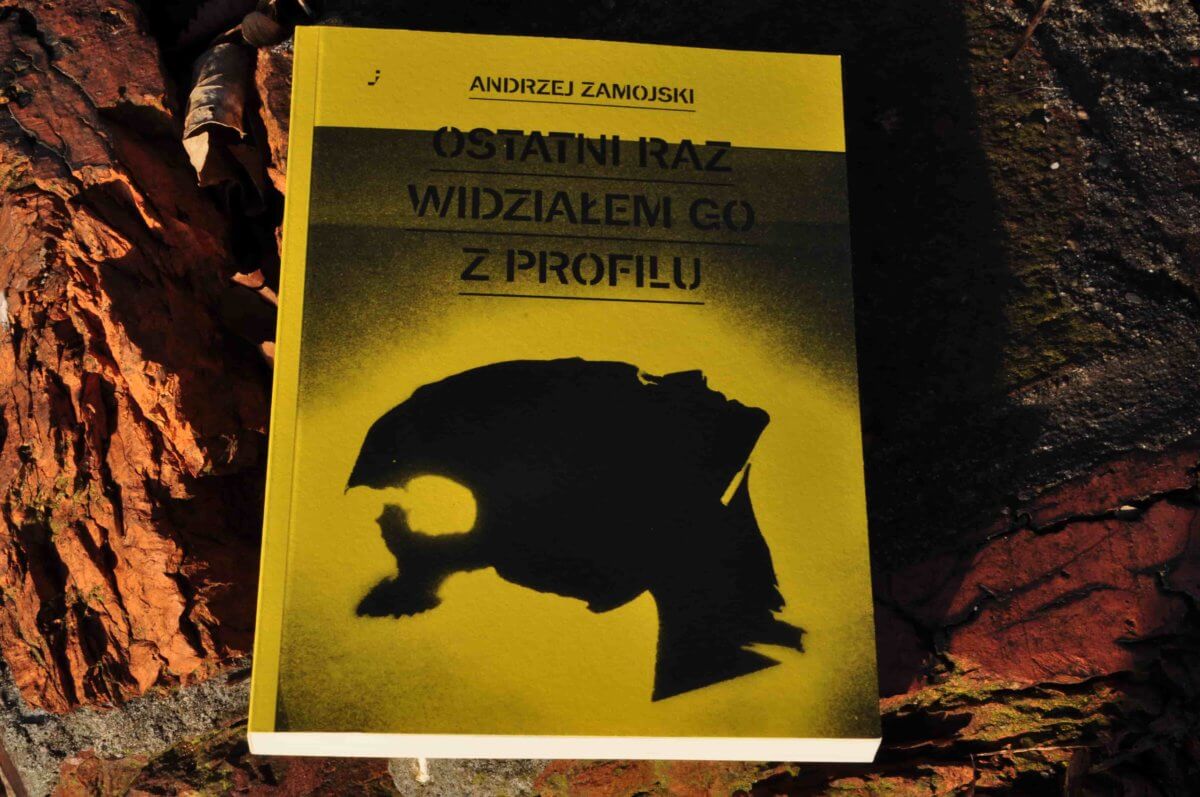 „Ostatni raz widziałem go z profilu” (fragmenty)  Andrzej Zamojski