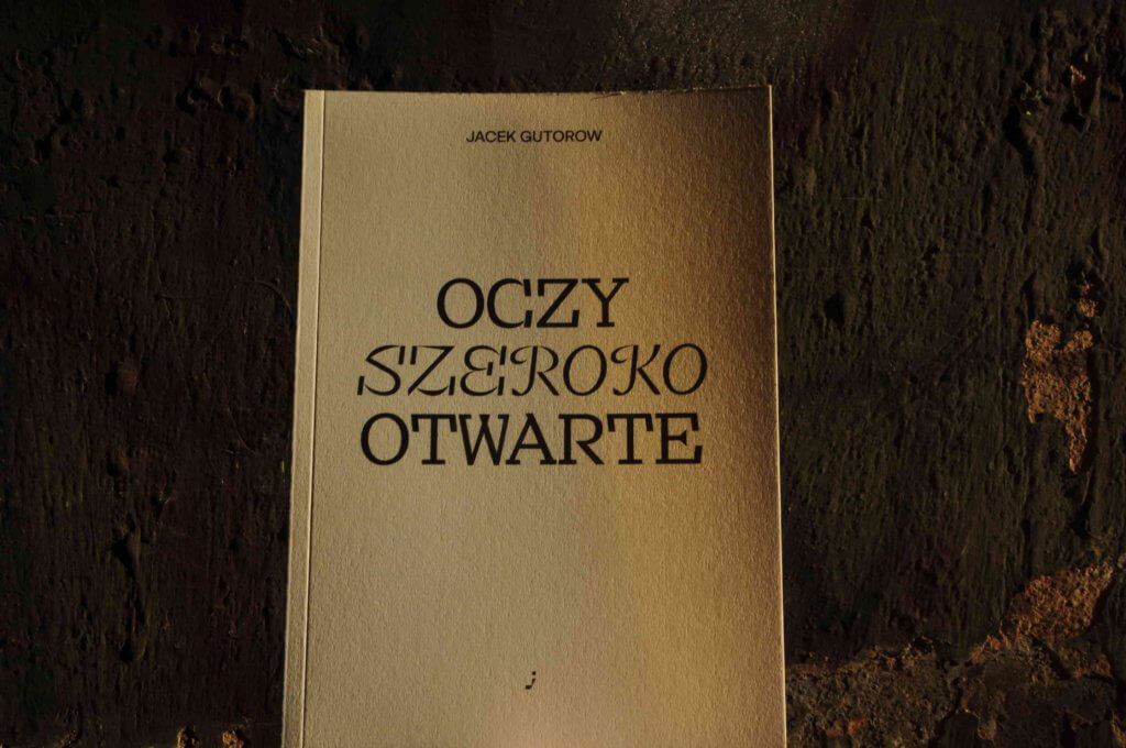 Oczy szeroko otwarte. Jacek Gutorow